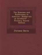 The Russians and Ruthenians in America: Bolsheviks or Brothers? di Jerome Davis edito da Nabu Press