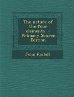 The Nature of the Four Elements - Primary Source Edition di John Rastell edito da Nabu Press