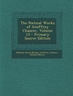 The Poetical Works of Geoffrey Chaucer, Volume 13 - Primary Source Edition di Nicholas Harris Nicolas, Geoffrey Chaucer, Richard Morris edito da Nabu Press