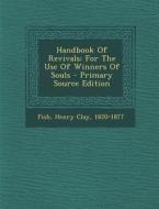 Handbook of Revivals: For the Use of Winners of Souls - Primary Source Edition edito da Nabu Press