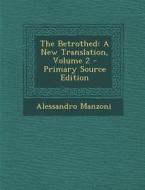 The Betrothed: A New Translation, Volume 2 - Primary Source Edition di Alessandro Manzoni edito da Nabu Press