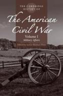 The Cambridge History Of The American Civil War: Volume 1, Military Affairs edito da Cambridge University Press