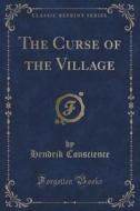 The Curse Of The Village (classic Reprint) di Hendrik Conscience edito da Forgotten Books