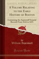 A Volume Relating To The Early History Of Boston di William Aspinwall edito da Forgotten Books