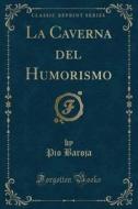 La Caverna del Humorismo (Classic Reprint) di Pio Baroja edito da Forgotten Books