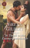 In Thrall to the Enemy Commander di Greta Gilbert edito da Harlequin Special Releases