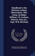 Handbook To The Norman Lockyer Observatory. 1921. Comp. By Major William J.s. Lockyer, Director. Hon Sec., Capt. W.n. Mcclean edito da Sagwan Press