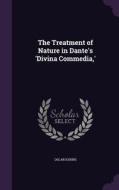 The Treatment Of Nature In Dante's 'divina Commedia, ' di Oscar Kuhns edito da Palala Press