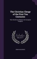 The Christian Clergy Of The First Ten Centuries di Henry MacKenzie edito da Palala Press