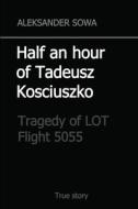 Half an hour of Tadeusz Kosciuszko di Aleksander Sowa edito da Lulu.com