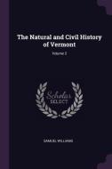 The Natural and Civil History of Vermont; Volume 2 di Samuel Williams edito da CHIZINE PUBN