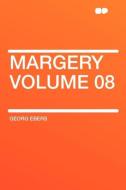 Margery Volume 08 di Georg Ebers edito da HardPress Publishing