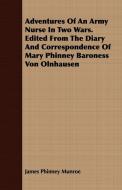 Adventures Of An Army Nurse In Two Wars. Edited From The Diary And Correspondence Of Mary Phinney Baroness Von Olnhausen di James Phinney Munroe edito da Milward Press