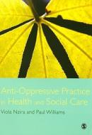 Anti-Oppressive Practice in Health and Social Care di Viola Nzira, Paul Williams edito da SAGE Publications Inc
