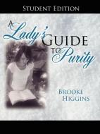 A Lady's Guide to Purity: Student Edition di Brooke Higgins edito da AUTHORHOUSE
