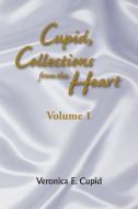 Cupid, Collections from the Heart di Veronica E. Cupid edito da Xlibris