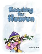 Reaching for Heaven di Kimberly Wick edito da AUTHORHOUSE