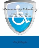 Documenting Disability: Strategies for Medical Providers di Lisa G. Douglas edito da Createspace