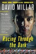 Racing Through the Dark: Crash. Burn. Coming Clean. Coming Back. di David Millar edito da Touchstone Books