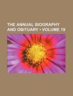 The Annual Biography And Obituary (volume 19) di Books Group edito da General Books Llc