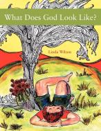 What Does God Look Like? di Linda Wilson edito da Inspiring Voices