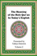 The Meaning of the Holy Qur'an in Today's English: Volume 2 di Yahiya Emerick edito da Createspace