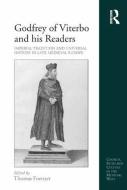 Godfrey of Viterbo and His Readers: Imperial Tradition and Universal History in Late Medieval Europe edito da ROUTLEDGE