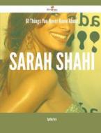 61 Things You Never Knew about Sarah Shahi di Cynthia Park edito da Emereo Publishing