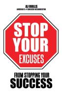 Stop Your Excuses di Aj Rolls edito da Trafford Publishing