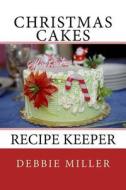 Christmas Cakes: Recipe Keeper di Debbie Miller edito da Createspace