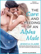 The Care and Feeding of an Alpha Male di Jessica Clare edito da Tantor Audio