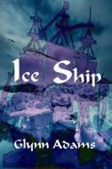 Ice Ship di MR Glynn Adams edito da Createspace Independent Publishing Platform