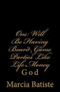 One Will Be Having Board Game Parties Like Life Money: God di Marcia Batiste Smith Wilson edito da Createspace