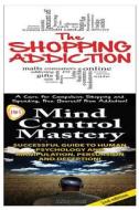 The Shopping Addiction & Mind Control Mastery di Jeffrey Powell edito da Createspace Independent Publishing Platform