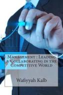 Management: Leading & Collaborating in the Competitive World di Wafiyyah W. Kalb edito da Createspace