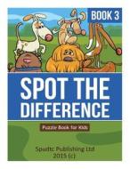 Spot the Difference Book 3: Puzzle Book for Kids di Spudtc Publishing Ltd edito da Createspace