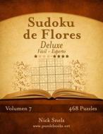 Sudoku de Flores Deluxe - de Facil a Experto - Volumen 7 - 468 Puzzles di Nick Snels edito da Createspace