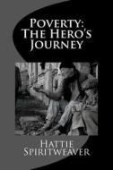 Poverty: The Hero's Journey di Hattie Spiritweaver edito da Createspace