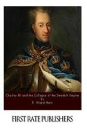 Charles XII and the Collapse of the Swedish Empire di R. Nisbet Bain edito da Createspace