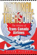 National Treasure: The History of Trans Canada Airlines di Peter Pigott edito da HARBOUR PUB
