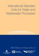 International Standard Units for Water and Wastewater Processes di Water Environment Federation (Wef), American Water Works Association, International Water Association edito da WATER ENVIRONMENT FEDERATION