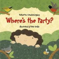 Where's the Party? di Katharine Crawford Robey edito da Charlesbridge Publishing