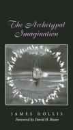 The Archetypal Imagination di James Hollis edito da TEXAS A & M UNIV PR