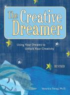 The Creative Dreamer: Using Your Dreams to Unlock Your Creativity di Veronica Tonay edito da CELESTIAL ARTS