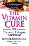 The Vitamin Cure for Chronic Fatigue Syndrome: How to Prevent and Treat Chronic Fatigue Syndrome Using Safe and Effectiv di Jonathan Prousky edito da BASIC HEALTH PUBN INC