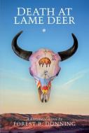 Death at Lame Deer di Forest B. Dunning edito da SWEETGRASS BOOKS