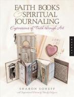 Faithbooking And Spiritual Journaling di Sharon Soneff edito da Rockport Publishers Inc.