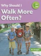 Why Should I Walk More Often? di M. J. Knight edito da SMART APPLE MEDIA