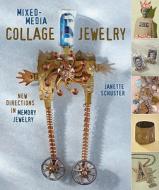 Mixed-Media Collage Jewelry: New Directions in Memory Jewelry di Janette Schuster edito da Lark Books (NC)