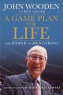 A Game Plan for Life: The Power of Mentoring di John Wooden, Don Yaeger edito da BLOOMSBURY